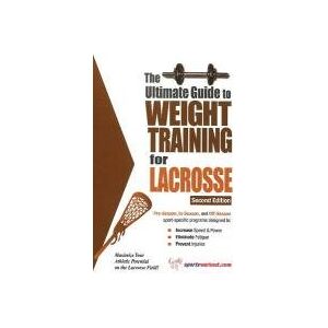 Price, Rob The Ultimate Guide to Weight Training for Lacrosse: 2nd Edition Price, Rob The Ultimate Guide to Weight Training for Lacrosse: 2nd Edition