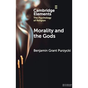 Purzycki, Benjamin Grant Morality and the Gods (Elements in the Psychology of Religion) Purzycki, Benjamin Grant Morality and the Gods (Elements in the Psychology of Religion)