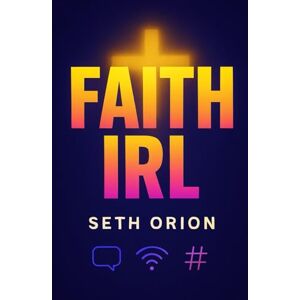 Orion Faith IRL: A Gen Z Teen Bible Guide for Anxiety, Friendship, and Living Faith Unfiltered Orion Faith IRL: A Gen Z Teen Bible Guide for Anxiety, Friendship, and Living Faith Unfiltered
