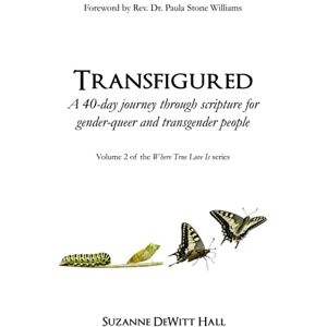 DeWitt Hall, Suzanne Transfigured: A 40-day journey through scripture for gender-queer and transgender people: Volume 2 (The Where True Love Is Devotionals) DeWitt Hall, Suzanne Transfigured: A 40-day journey through scripture for gender-queer and transgender people: Volume 2 (The Where True Love Is Devotionals)