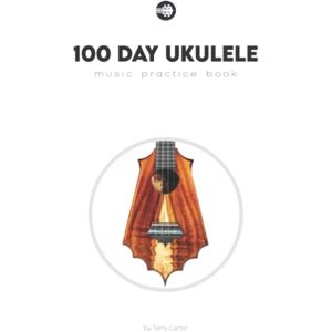 Carter, Terry 100 Day Ukulele Music Practice Book Carter, Terry 100 Day Ukulele Music Practice Book