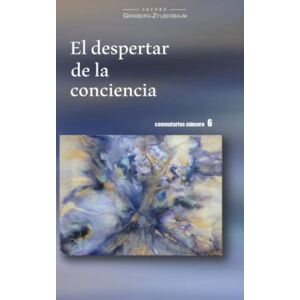 Grinberg y Zylberbaum, Dr. Jacobo El despertar de la conciencia: comentarios numero 6 Grinberg y Zylberbaum, Dr. Jacobo El despertar de la conciencia: comentarios numero 6