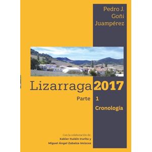 Goñi Juampérez, Pedro José LIZARRAGA 2017: Historia de un pueblo de Izagaondoa. Parte 1, Cronología. Goñi Juampérez, Pedro José LIZARRAGA 2017: Historia de un pueblo de Izagaondoa. Parte 1, Cronología.