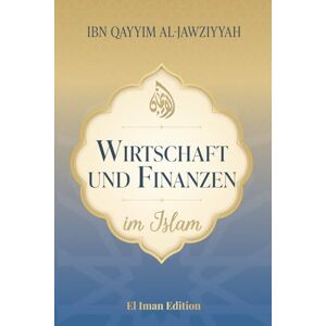 al-Jawziyyah, Ibn Qayyim Wirtschaft und Finanzen im Islam: Vermögensaufbau und finanzielle Freiheit durch Finanzweisheit – Intelligentes Investieren für Einsteiger, zinsfrei und ethisch (Weisheit des Islam) al-Jawziyyah, Ibn Qayyim Wirtschaft und Finanzen im Islam: Vermögensaufbau und finanzielle Freiheit durch Finanzweisheit – Intelligentes Investieren für Einsteiger, zinsfrei und ethisch (Weisheit des Islam)