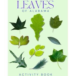 Doon, Ms Rey Leaves of Alabama Activity Book: A Young Explorer's Field Guide to Identifying Leaves and Trees of Alabama (Alabama Nature Explorer Series) Doon, Ms Rey Leaves of Alabama Activity Book: A Young Explorer's Field Guide to Identifying Leaves and Trees of Alabama (Alabama Nature Explorer Series)