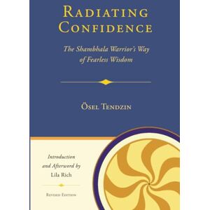 Tendzin, Ösel RADIATING CONFIDENCE: The Shambhala Warrior's Way of Fearless Wisdom Tendzin, Ösel RADIATING CONFIDENCE: The Shambhala Warrior's Way of Fearless Wisdom