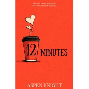 Knight, Aspen 12 Minutes: A MM Slow Burn Romance about Second Chances Knight, Aspen 12 Minutes: A MM Slow Burn Romance about Second Chances