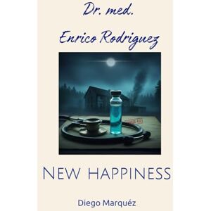 Marquéz, Diego Dr. med. Enrico Rodriguez: New happiness Marquéz, Diego Dr. med. Enrico Rodriguez: New happiness