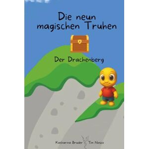 Bruder, Katharina Die neun magischen Truhen: Der Drachenberg Bruder, Katharina Die neun magischen Truhen: Der Drachenberg
