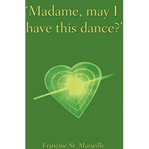 St. Marseille, Francine Madame, may I have this dance? St. Marseille, Francine Madame, may I have this dance?