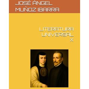 MUÑOZ IBARRA, DR. JOSÉ ÁNGEL LITERATURA UNIVERSAL X MUÑOZ IBARRA, DR. JOSÉ ÁNGEL LITERATURA UNIVERSAL X
