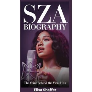 Shaffer, Elisa SZA BIOGRAPHY: The Voice Behind the Viral Hits Shaffer, Elisa SZA BIOGRAPHY: The Voice Behind the Viral Hits