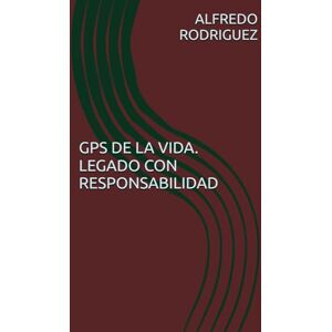 Rodriguez GPS DE LA VIDA. LEGADO CON RESPONSABILIDAD Rodriguez GPS DE LA VIDA. LEGADO CON RESPONSABILIDAD