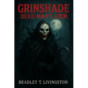 Livingston, Bradley T. Grinshade: Dead Man’s Grin Livingston, Bradley T. Grinshade: Dead Man’s Grin