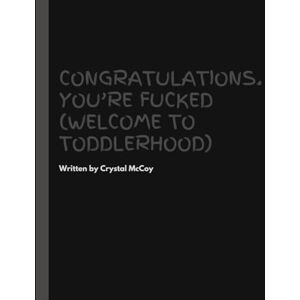 McCoy, Crystal M Congratulations, You're Fucked (Welcome to Toddlerhood) McCoy, Crystal M Congratulations, You're Fucked (Welcome to Toddlerhood)