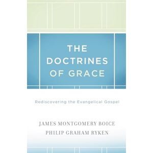 Boice, James Montgomery The Doctrines of Grace: Rediscovering the Evangelical Gospel Boice, James Montgomery The Doctrines of Grace: Rediscovering the Evangelical Gospel