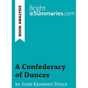Summaries, Bright A Confederacy of Dunces by John Kennedy Toole (Book Analysis): Detailed Summary, Analysis and Reading Guide (BrightSummaries.com) Summaries, Bright A Confederacy of Dunces by John Kennedy Toole (Book Analysis): Detailed Summary, Analysis and Reading Guide (BrightSummaries.com)