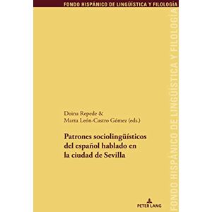 Peter Lang Group AG, International Academic Publishers Patrones sociolingueísticos del español hablado en la ciudad de Sevilla (Fondo Hispánico de Lingueística y Filología nº 32) (Spanish Edition) Peter Lang Group AG, International Academic Publishers Patrones sociolingueísticos del español hablado en la ciudad de Sevilla (Fondo Hispánico de Lingueística y Filología nº 32) (Spanish Edition)