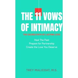 Malicoat, Trey The 11 Vows of Intimacy: The Sacred Path to Lasting Love (The Sacred Vows of Love) Malicoat, Trey The 11 Vows of Intimacy: The Sacred Path to Lasting Love (The Sacred Vows of Love)
