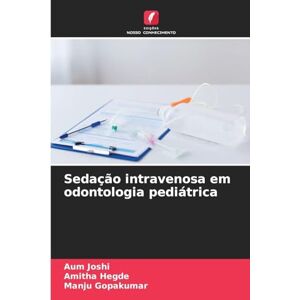 Joshi, Aum Sedação intravenosa em odontologia pediátrica Joshi, Aum Sedação intravenosa em odontologia pediátrica