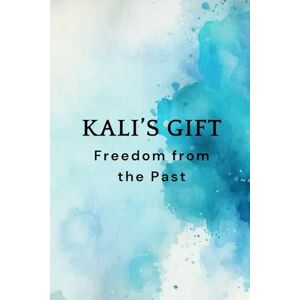 Muir, Nichole Kali’s Gift – Freedom from the Past Muir, Nichole Kali’s Gift – Freedom from the Past
