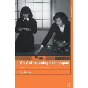 Hendry, Joy An Anthropologist in Japan: Glimpses of Life in the Field (The ASA Research Methods) Hendry, Joy An Anthropologist in Japan: Glimpses of Life in the Field (The ASA Research Methods)