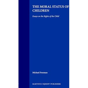 Freeman, Michael The Moral Status of Children: Essays on the Rights of the Child Freeman, Michael The Moral Status of Children: Essays on the Rights of the Child