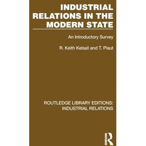 Kelsall, R. Keith Industrial Relations in the Modern State: An Introductory Survey (Routledge Library Editions: Industrial Relations) Kelsall, R. Keith Industrial Relations in the Modern State: An Introductory Survey (Routledge Library Editions: Industrial Relations)