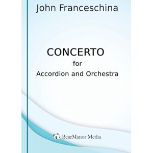 Franceschina, John Concerto for Accordion and Orchestra Franceschina, John Concerto for Accordion and Orchestra