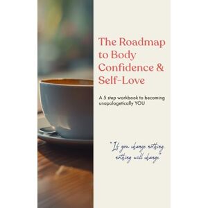 Trusdale, Natalie The Roadmap to Body Confidence and Self Love: A 5 step workbook to becoming unapologetically YOU Trusdale, Natalie The Roadmap to Body Confidence and Self Love: A 5 step workbook to becoming unapologetically YOU