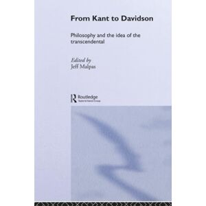 From Kant to Davidson: Philosophy and the Idea of the Transcendental (Routledge Studies in Twentieth-Century Philosophy) From Kant to Davidson: Philosophy and the Idea of the Transcendental (Routledge Studies in Twentieth-Century Philosophy)