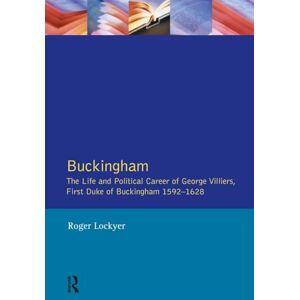 Lockyer, Roger Buckingham: The Life and Political Career of George Villiers, First Duke of Buckingham 1592-1628 Lockyer, Roger Buckingham: The Life and Political Career of George Villiers, First Duke of Buckingham 1592-1628