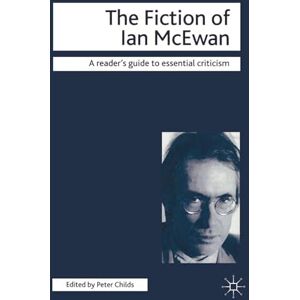 The Fiction of Ian McEwan: 53 (Readers' Guides to Essential Criticism) The Fiction of Ian McEwan: 53 (Readers' Guides to Essential Criticism)