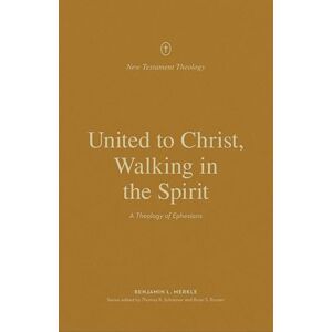 Merkle, Benjamin L. United to Christ, Walking in the Spirit: A Theology of Ephesians (New Testament Theology) Merkle, Benjamin L. United to Christ, Walking in the Spirit: A Theology of Ephesians (New Testament Theology)