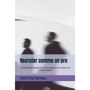 Natteau, Mathilde Recruter comme un pro: La méthode RH complète pour attirer, sélectionner et fidéliser les meilleurs talents Natteau, Mathilde Recruter comme un pro: La méthode RH complète pour attirer, sélectionner et fidéliser les meilleurs talents