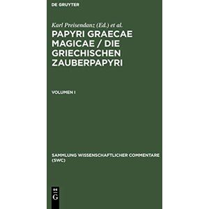 Preisendanz Papyri Graecae Magicae. Die G CB: Die Griechischen Zauberpapryi: 1 (Sammlung Wissenschaftlicher Commentare (Swc)) Preisendanz Papyri Graecae Magicae. Die G CB: Die Griechischen Zauberpapryi: 1 (Sammlung Wissenschaftlicher Commentare (Swc))