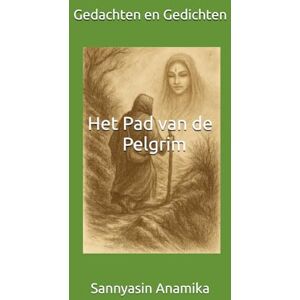 Anamika, Sannyasin Het Pad van de Pelgrim: Gedachten en Gedichten Anamika, Sannyasin Het Pad van de Pelgrim: Gedachten en Gedichten