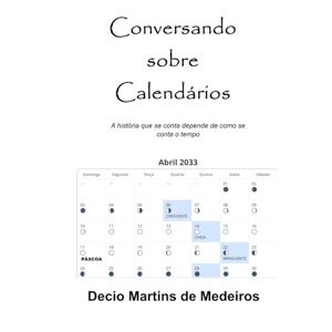 Martins de Medeiros, Decio Conversando sobre Calendários: A história que se conta depende de como se conta o tempo Martins de Medeiros, Decio Conversando sobre Calendários: A história que se conta depende de como se conta o tempo