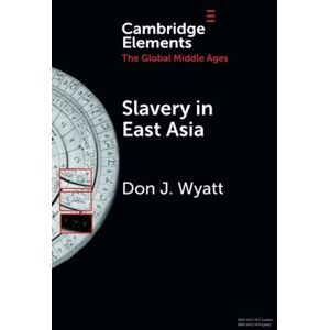 Wyatt, Don J. Slavery in East Asia (Elements in the Global Middle Ages) Wyatt, Don J. Slavery in East Asia (Elements in the Global Middle Ages)
