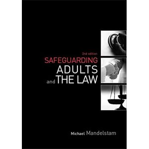 Michael Mandelstam Safeguarding Adults and the Law Michael Mandelstam Safeguarding Adults and the Law