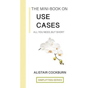 Cockburn, Alistair The Mini-Book on Use Cases: All you need, but short (The Simplifying) Cockburn, Alistair The Mini-Book on Use Cases: All you need, but short (The Simplifying)
