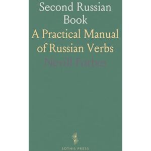 Nevill, Forbes Second Russian Book: A Practical Manual of Russian Verbs Nevill, Forbes Second Russian Book: A Practical Manual of Russian Verbs