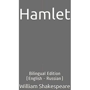 Shakespeare, William Hamlet: Bilingual Edition (English Russian) Shakespeare, William Hamlet: Bilingual Edition (English Russian)