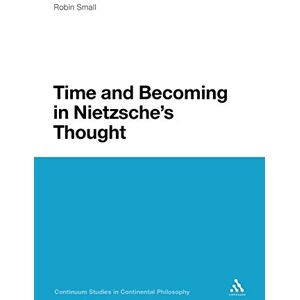 Small, Robin Time and Becoming in Nietzsche's Thought: 37 (Continuum Studies in Continental Philosophy) Small, Robin Time and Becoming in Nietzsche's Thought: 37 (Continuum Studies in Continental Philosophy)