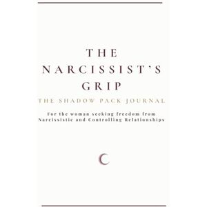 Bullivant, Emma The Narcissist’s Grip: A Shadow Work Journal for Healing Emotional Abuse, Trauma Bonds, Gaslighting, and Rebuilding Self-Worth: This book will take ... emotional freedom. (The Shadow Pack Journals) Bullivant, Emma The Narcissist’s Grip: A Shadow Work Journal for Healing Emotional Abuse, Trauma Bonds, Gaslighting, and Rebuilding Self-Worth: This book will take ... emotional freedom. (The Shadow Pack Journals)