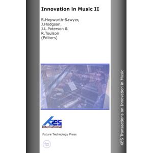 Hepworth-Sawyer, R Innovation in Music II: 2 (KES Transactions on Innovation in Music) Hepworth-Sawyer, R Innovation in Music II: 2 (KES Transactions on Innovation in Music)