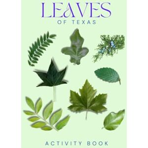 Doon, Ms Rey Leaves of Texas Activity Book: A Young Explorer's Field Guide to Identifying the Leaves and Trees of the Lone Star State (Texas Nature Explorer Series) Doon, Ms Rey Leaves of Texas Activity Book: A Young Explorer's Field Guide to Identifying the Leaves and Trees of the Lone Star State (Texas Nature Explorer Series)