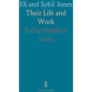 Rufus Matthew, Jones Eli and Sybil Jones: Their Life and Work Rufus Matthew, Jones Eli and Sybil Jones: Their Life and Work
