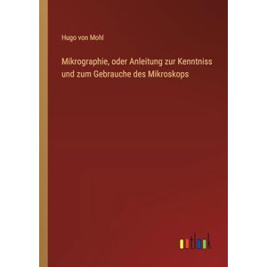 Hugo Boss Mikrographie, oder Anleitung zur Kenntniss und zum Gebrauche des Mikroskops Hugo Boss Mikrographie, oder Anleitung zur Kenntniss und zum Gebrauche des Mikroskops