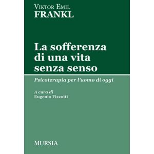 Frankl, Viktor Emil La sofferenza di una vita senza senso: Psicoterapia per l’uomo di oggi (Tracce) Frankl, Viktor Emil La sofferenza di una vita senza senso: Psicoterapia per l’uomo di oggi (Tracce)